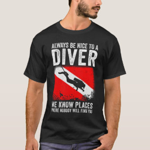 Sei immer nett zu einem Taucher Funny Scuba Tauche T-Shirt