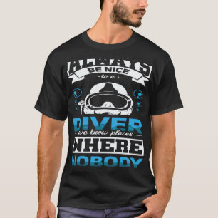 Sei immer nett zu einem Taucher Scuba-Taucher T-Shirt