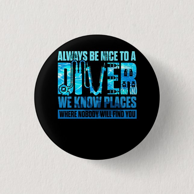 Sei immer nett zu einem Taucher, wir kennen Orte,  Button (Vorderseite)