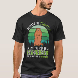 Sei immer selbst Groundhog Day Woodchuck Marmot T-Shirt