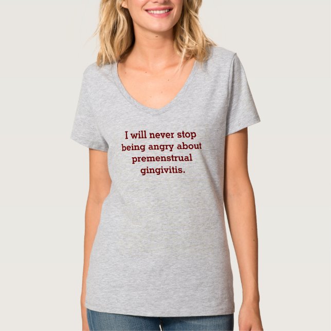 Sei immer wütend wegen prämenstrueller Gingivitis T-Shirt (Vorderseite)