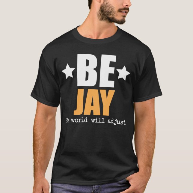 Sei Jay, die Welt wird sich anpassen T-Shirt (Vorderseite)