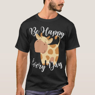 Sei jeden Tag glücklich Süße Kuh Grafik Motivation T-Shirt