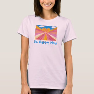 Sei jetzt glücklich T-Shirt