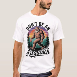 Sei kein Assquatch Bigfoot T-Shirt