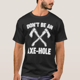Sei kein Axtloch-Axtwerfen T-Shirt
