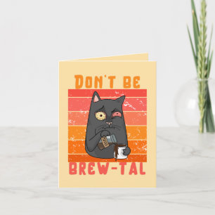 Sei kein Brew-tal - Funny Coffee Pun Karte