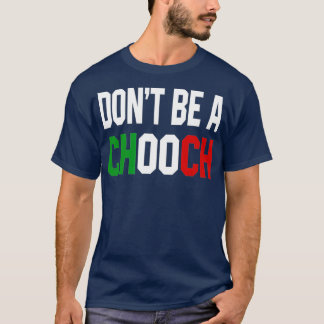 Sei kein Chooch, ein lustiges italienisches Design T-Shirt