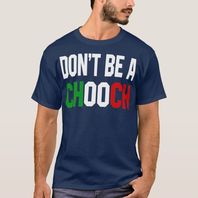 Sei kein Chooch, ein lustiges italienisches Design T-Shirt (Vorderseite)