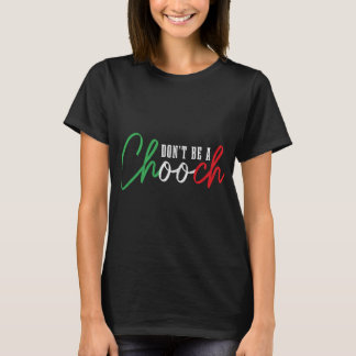 Sei kein Chooch Funny Italian Slang Pride Italien T-Shirt