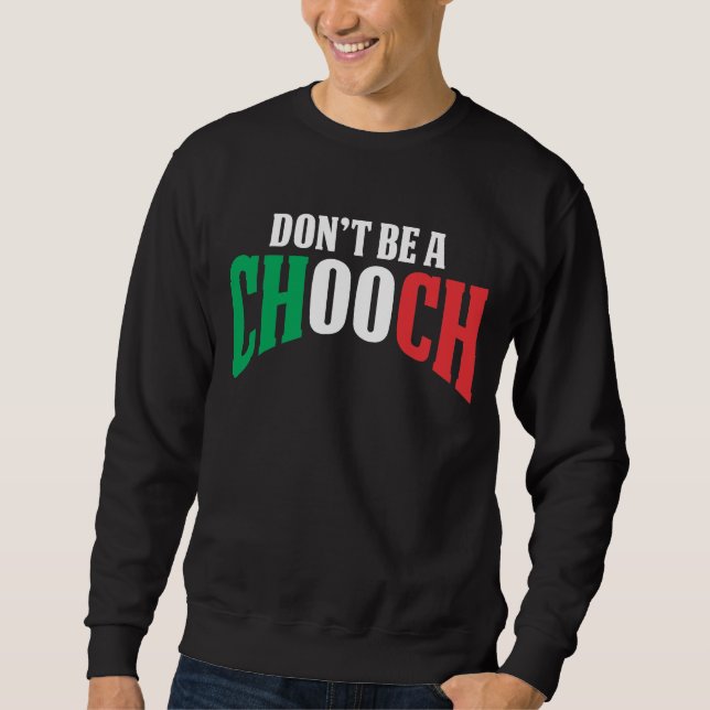 Sei kein Chooch-Funny-Italienischer Vater-Vathers- Sweatshirt (Vorderseite)