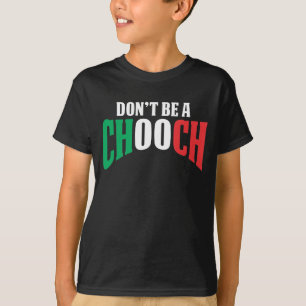 Sei kein Chooch-Funny-Italienischer Vater-Vathers- T-Shirt