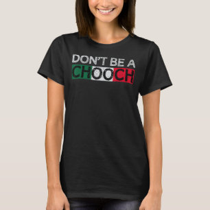 Sei kein Chooch Funny Sprichwort Spaß Italienische T-Shirt