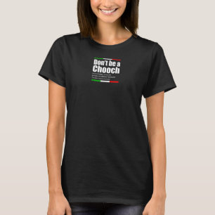 Sei kein Chooch Italienisch Slang Funny Sprichwort T-Shirt
