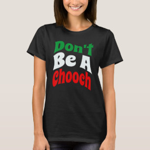 Sei kein Chooch italienischer Slang T-Shirt