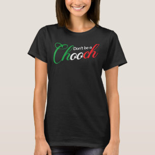 Sei kein Chooch-Vater-Joke aus Italien T-Shirt