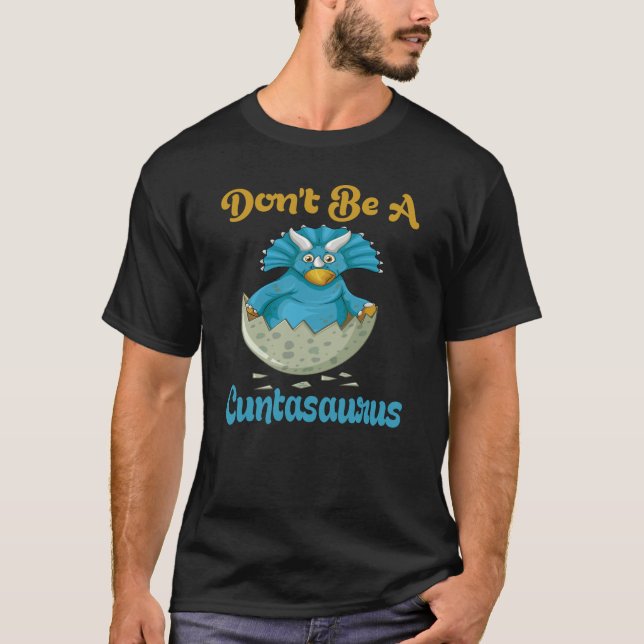 Sei kein Cuntasaurus. T-Shirt (Vorderseite)