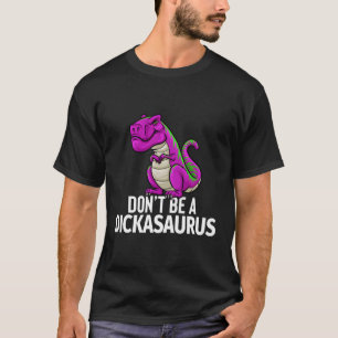 Sei kein Dickasaurus Rex Sarcasm Dinosaurus T-Shirt