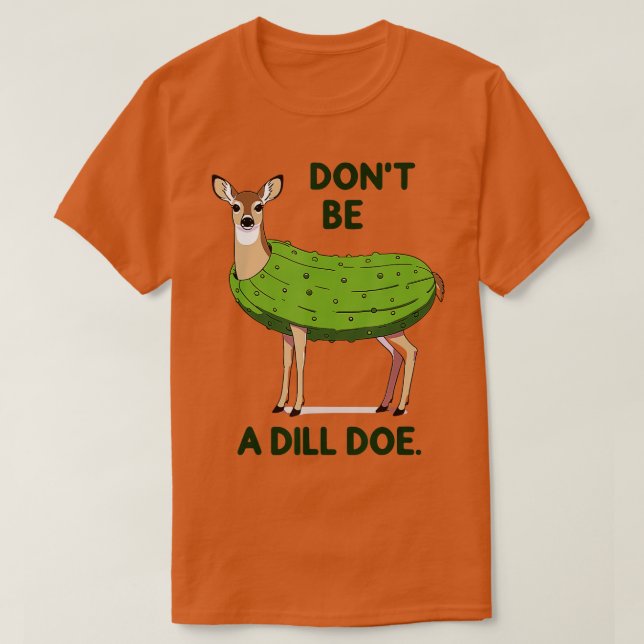 Sei kein Dill Doe Redneck Pickle Funny Adult Humo T-Shirt (Design vorne)