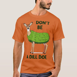 Sei kein Dill Doe Redneck Pickle Funny Adult Humo T-Shirt