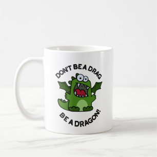 Sei kein Drag Be a Dragon Funny Reptile Pun Kaffeetasse