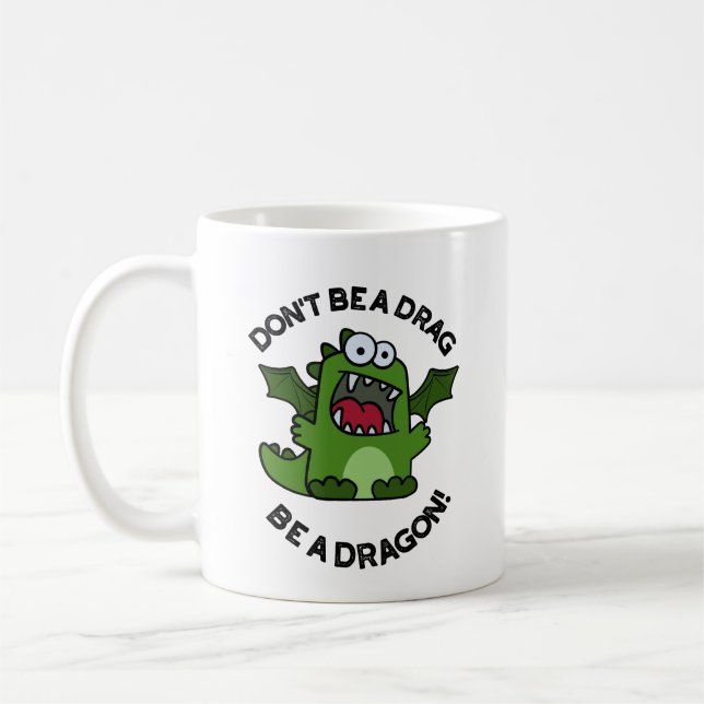 Sei kein Drag Be a Dragon Funny Reptile Pun Kaffeetasse (Links)