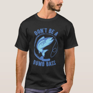 Sei kein Dumb-Bass, der die Googan Fisherman-Liebe T-Shirt