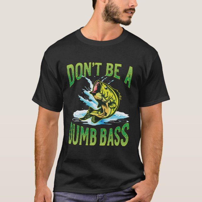 Sei kein Dumb-Bass-Fischen T-Shirt (Vorderseite)