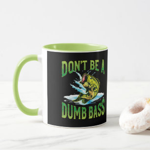Sei kein Dumb-Bass-Fischen Tasse