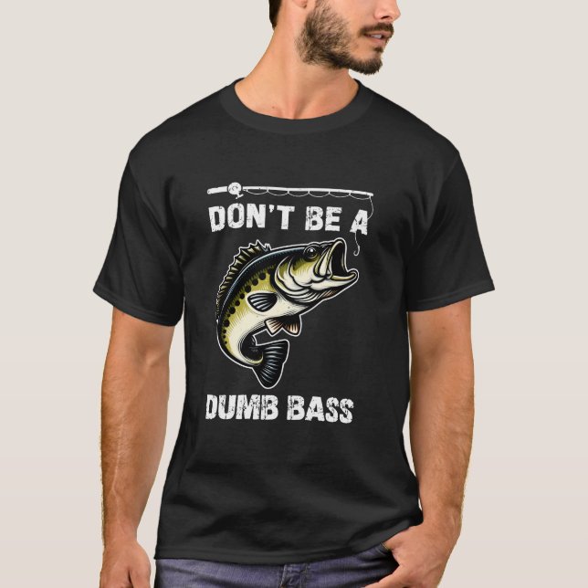 Sei kein Dumb-Bass-Fischer-Geschenk T-Shirt (Vorderseite)