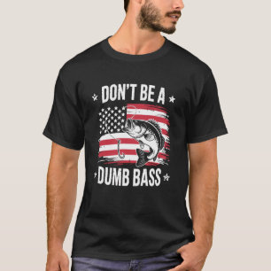 Sei kein dummer Bass Amerikanische Flagge Patrioti T-Shirt
