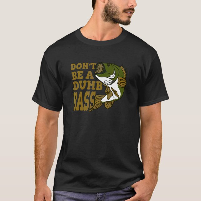 Sei kein dummer Bass-Angler T-Shirt (Vorderseite)