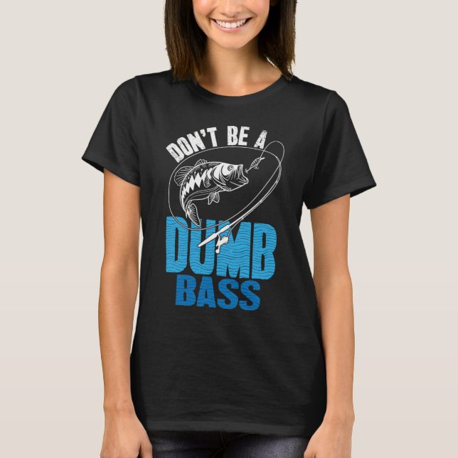 Sei kein dummer Bass-Angler T-Shirt (Vorderseite)