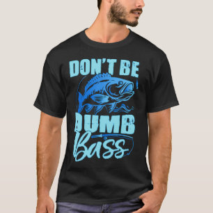 Sei kein dummer Bass Lustige Zitate Angeln Dad Jok T-Shirt