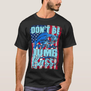 Sei kein dummer Bass Lustige Zitate Angeln Dad Jok T-Shirt
