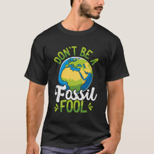 Sei kein Fossil-Dummkopf-Gedenktag T-Shirt