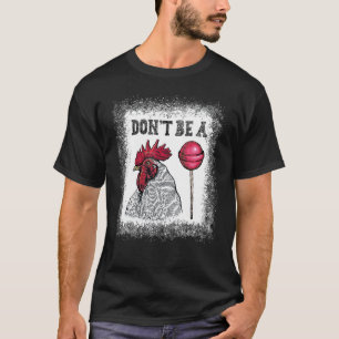 Sei kein gebleichtes Hühnerbonbon T-Shirt