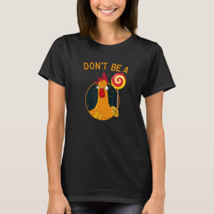 Sei kein Hahn-Lutscher-Shirt, Hühner Humor T-Shirt