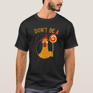 Sei kein Hahn-Lutscher-Shirt, Hühner-T-Shirt T-Shirt