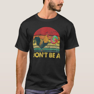 Sei kein Hahn Süßigkeit Retro-Huhn Lutscher T-Shirt