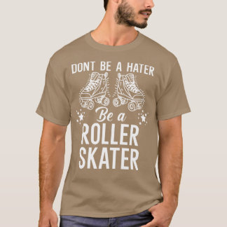 Sei kein Hasser ein Roller-Skater T-Shirt
