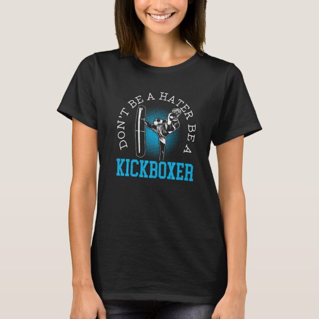 Sei kein Hater, der Kickboxer-Kickboxer-Kampf wird T-Shirt (Vorderseite)