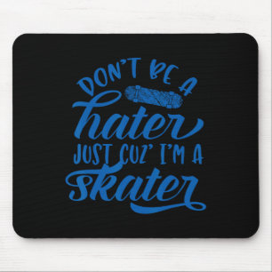 Sei kein Hater, nur weil ich ein Skater Skateboard Mousepad