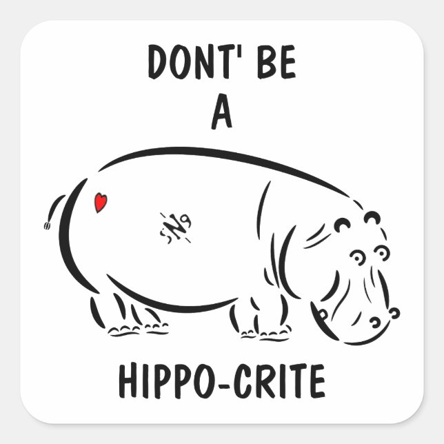Sei kein Hippo-Krite! Quadratischer Aufkleber (Vorderseite)