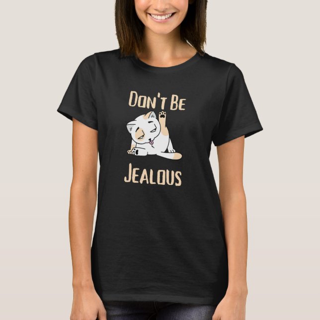 Sei kein Jealous Cat Licking Sarcasm T-Shirt (Vorderseite)