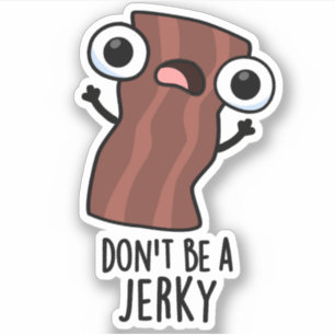 Sei kein Jerky Funny Food Pun Aufkleber
