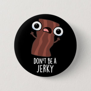 Sei kein Jerky Funny Food Pun Dark BG Button