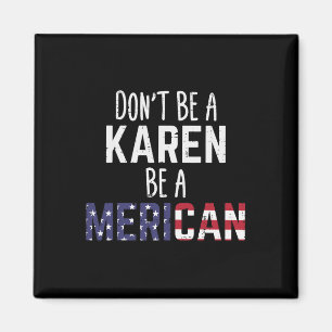 Sei kein Karen, sei ein Merican, lustiger 4. Juli Magnet
