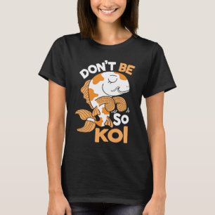 Sei kein Koi Japanischer Karpfen Nishikigoi Amur T-Shirt