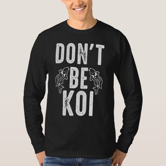 Sei kein Koi Karpfen T-Shirt (Vorderseite)